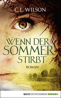 Wenn der Sommer stirbt: Roman (Mystral 2) - C.L. Wilson, Anita Nirschl