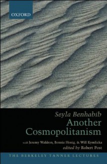 Another Cosmopolitanism: Hospitality, Sovereignty, and Democratic Iterations (The Berkeley Tanner Lectures) - Seyla Benhabib, Robert Post