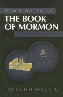 Setting the Record Straight: The Book of Mormon - Jack R. Christianson