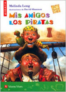 Mis Amigos Los Piratas / How I became a Pirate - Melinda Long, David Shannon