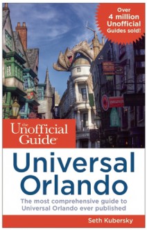 The Unofficial Guide to Universal Orlando - Seth Kubersky