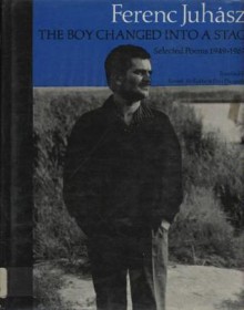 The Boy Changed Into a Stag: Selected Poems, 1949-1967 - Ferenc Juhász, Kenneth McRobbie, Ilona Duczynska