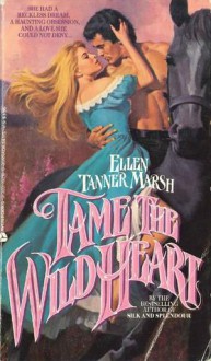 Tame the Wild Heart - Ellen Tanner Marsh