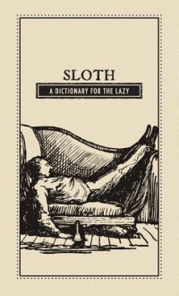 Sloth: A Dictionary for the Lazy - Editors Of Adams Media