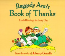 Raggedy Ann's Book of Thanks: Little Blessings for Every Day - Johnny Gruelle