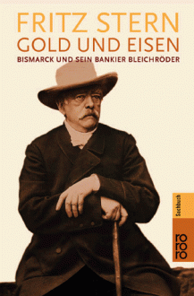 Gold und Eisen: Bismarck und sein Bankier Bleichröder - Fritz Stern, Ottto Weith