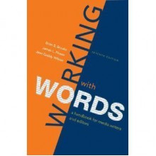 Working with Words: A Handbook for Media Writers and Editors, Seventh Edition [7/E] -2009 Publication - -Brian S. Brooks- James L. Pinson- Jean Gaddy Wilson-