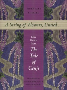 A String of Flowers, Untied . . .: Love Poems from the Tale of Genji - Murasaki Shikibu