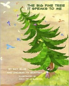 The Big Pine Tree; It Speaks To Me! - Sky Blue, Jacquelyn Quattro, Anca Delia Budeanu