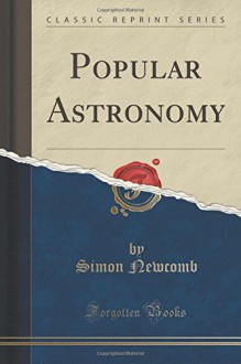 Popular Astronomy (Classic Reprint) - Simon Newcomb