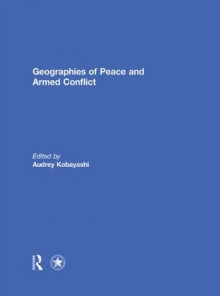 Geographies of Peace and Armed Conflict - Kobayashi SOCIETY - Audrey Kobayashi