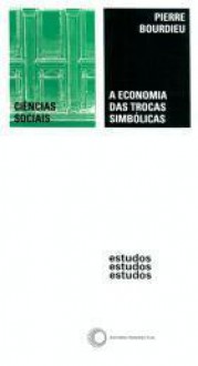 A Economia das Trocas Simbólicas - Pierre Bourdieu, Silvia de Almeida Prado, Sonia Miceli, Wilson Campos Vieira, Sergio Miceli