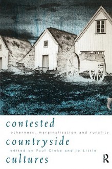 Contested Countryside Cultures: Otherness, Marginalisation and Rurality - Paul J. Cloke