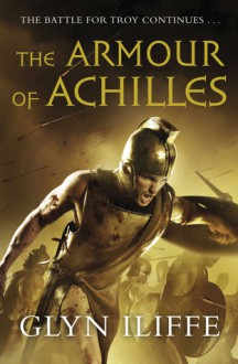 The Armour of Achilles - Glyn Iliffe