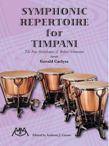 Symphonic Repertoire for Timpani: The Four Symphonies of Robert Schumann - Gerald Carlyss, Anthony J. Cirone