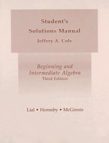 Beginning and Intermediate Algebra: Student's Solutions Manual - Margaret L. Lial, John Hornsby, Terry McGinnis