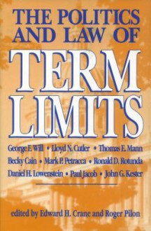 The Politics and Law of Term Limits - Edward H Crane, Roger Pilon