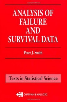 Analysis of Failure and Survival Data (Chapman & Hall/CRC Texts in Statistical Science) - Peter J. Smith