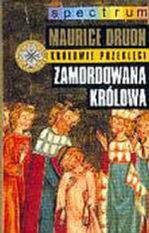 Zamordowana królowa (Królowie przeklęci #2 ) - Maurice Druon