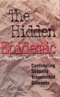 The Hidden Epidemic: Confronting Sexually Transmitted Diseases - Thomas R. Eng, William T. Butler, Committee on Prevention and Control of Sexually Transmitted Diseases, Institute of Medicine