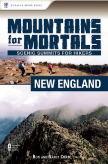 Mountains for Mortals: New England: Scenic Summits for Hikers - Ron Chase, Nancy Chase