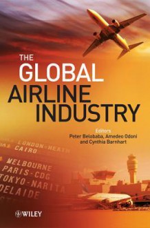 The Global Airline Industry - Peter Belobaba, Amedeo Odoni, Cynthia Barnhart