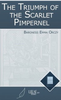 The Triumph of the Scarlet Pimpernel (Annotated) - Emmuska Orczy