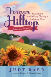 Forever Hilltop Two-In-One: Featuring An Unlikely Blessings & Surprising Grace - Judy Baer