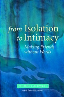 From Isolation to Intimacy: Making Friends Without Words - Phoebe Caldwell, Jane Horwood