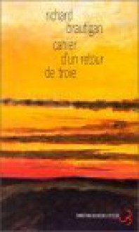 Cahier D'un Retour De Troie (poche) - Richard Brautigan