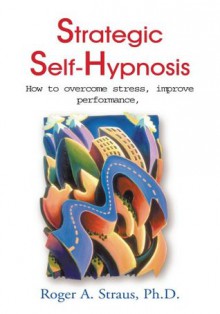 Strategic Self-Hypnosis - Roger A. Straus