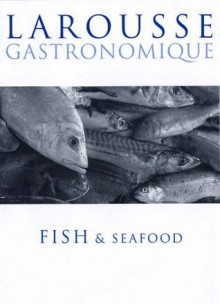 Larousse Gastronomique fish & seafood - Joël Robuchon