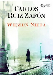 Więzień Nieba - Carlos Ruiz Zafón, Katarzyna Okrasko