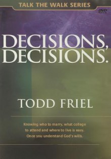 Decisions, Decisions - Todd Friel, Burning Bush Communications