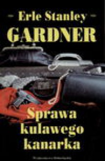 Sprawa kulawego kanarka - Erle Stanley Gardner