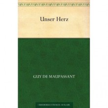 Unser Herz - Guy de Maupassant