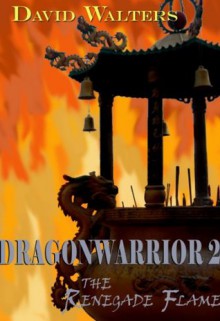 Dragonwarrior 2: The Renegade Flame - David Walters