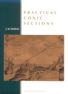 Practical Conic Sections - J.W. Downs