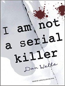 I Am Not A Serial Killer - Dan Wells, John Allen Nelson