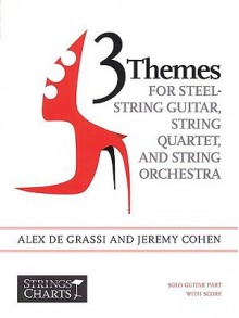 3 Themes for Steel-String Guitar, String Quartet, and String Orchestra: Solo Guitar Part with Score - Alex De Grassi