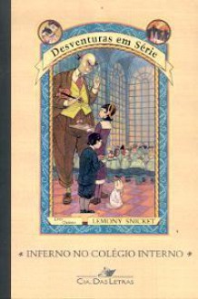 Inferno no Colégio Interno (Desventuras em Série, #5) - Brett Helquist, Lemony Snicket, Carlos Sussekind