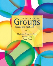 Groups: Process and Practice, 8th Edition - Cindy Corey, Marianne Schneider(Marianne Schneider Corey) Corey, Gerald Corey