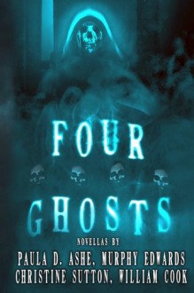 Four Ghosts - James Ward Kirk Fiction, Paula D. Ashe, William Cook, Murphy Edwards, Christine Sutton, William Cook, James Ward Kirk, Mike Jansen