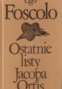 Ostatnie listy Jacopa Ortis - Barbara Sieroszewska, Ugo Foscolo