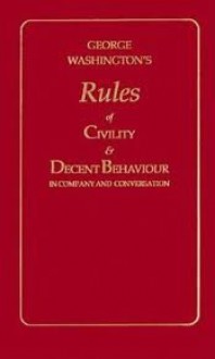 Rules of Civility & Decent Behavior (Little Books of Wisdom) Publisher: Applewood Books - George Washington