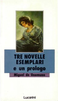 Tre novelle esemplari - Miguel de Unamuno