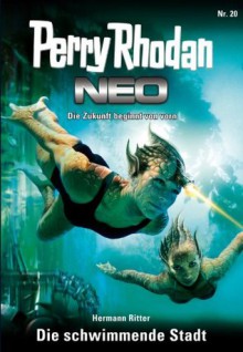 Perry Rhodan Neo 20: Die schwimmende Stadt (German Edition) - Hermann Ritter