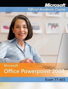 Microsoft Office PowerPoint 2007: Exam 77-603 [With 2] - John Kane