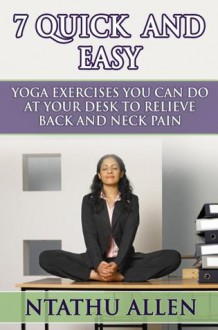 7 Quick And Easy Yoga Exercises You Can Do At Your Desk To Relieve Back And Neck Pain - Ntathu Allen