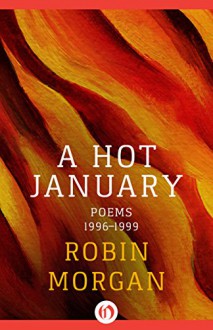 A Hot January: Poems 1996-1999 - Robin Morgan